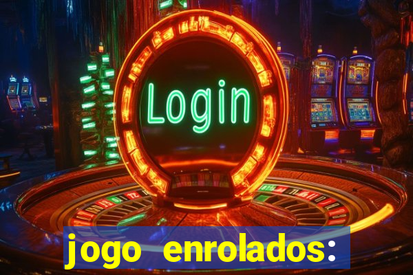 jogo enrolados: problema em dobro